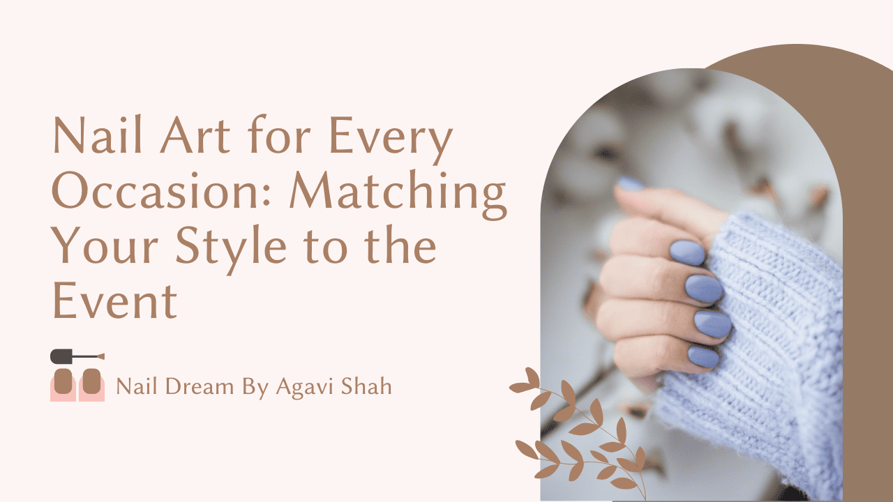 Nail Art for Every Occasion: Matching Your Style to the Event